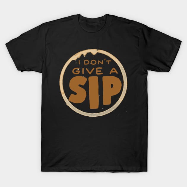 I don’t give a sip T-Shirt by WordFandom